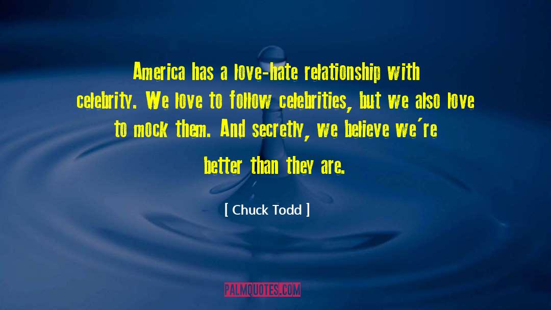 Chuck Todd Quotes: America has a love-hate relationship