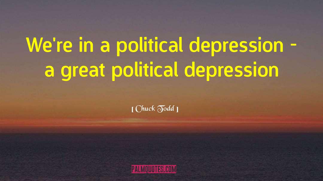 Chuck Todd Quotes: We're in a political depression