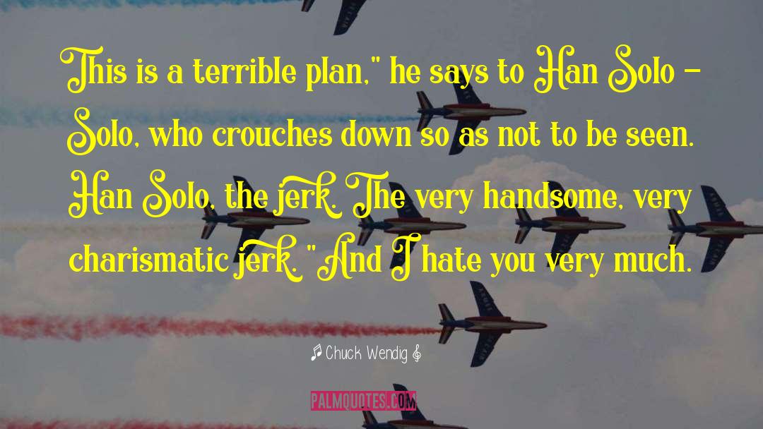 Chuck Wendig Quotes: This is a terrible plan,