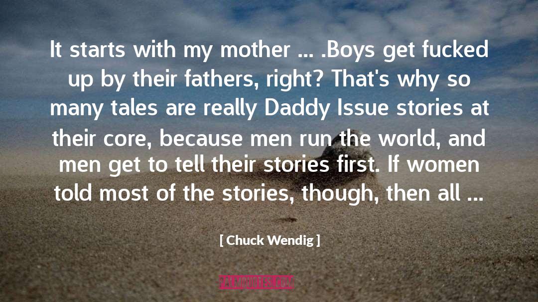 Chuck Wendig Quotes: It starts with my mother