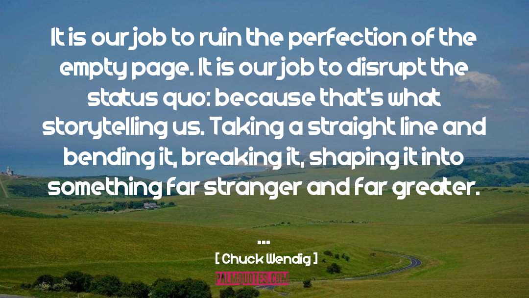 Chuck Wendig Quotes: It is our job to