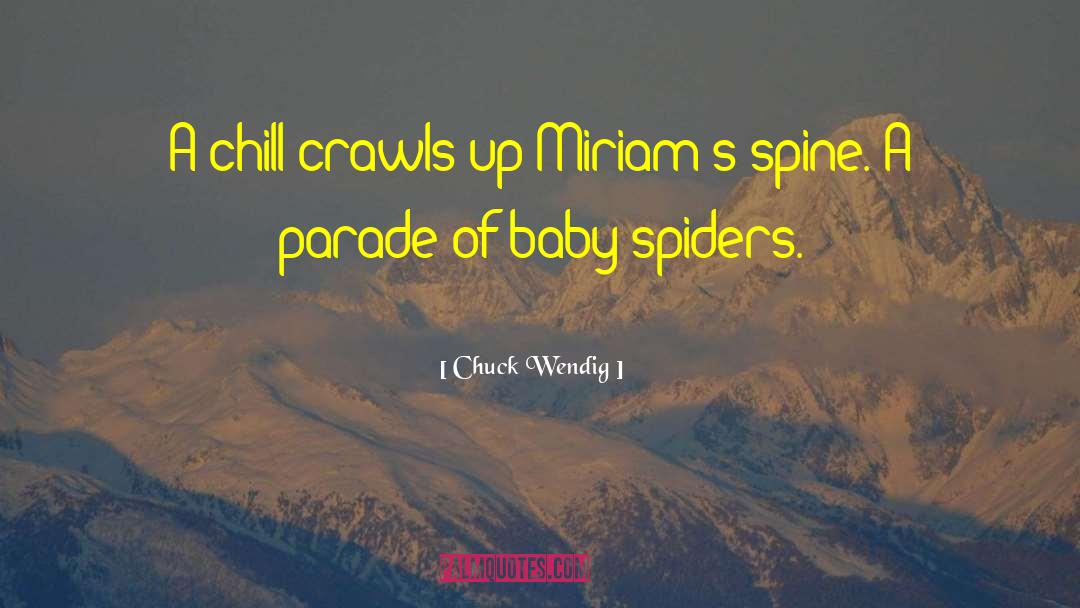Chuck Wendig Quotes: A chill crawls up Miriam's
