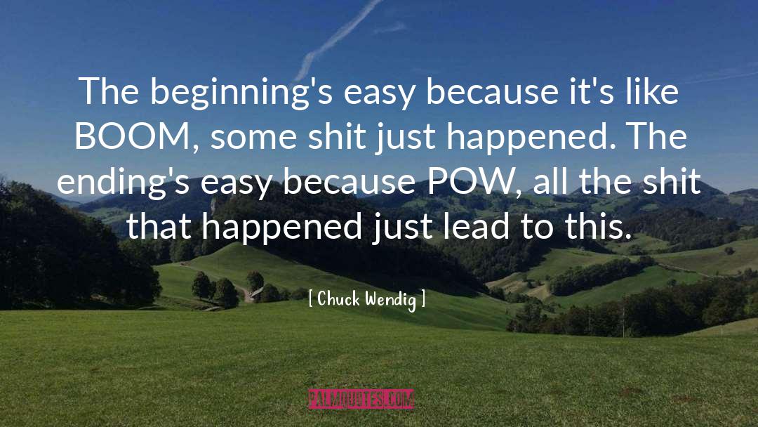 Chuck Wendig Quotes: The beginning's easy because it's
