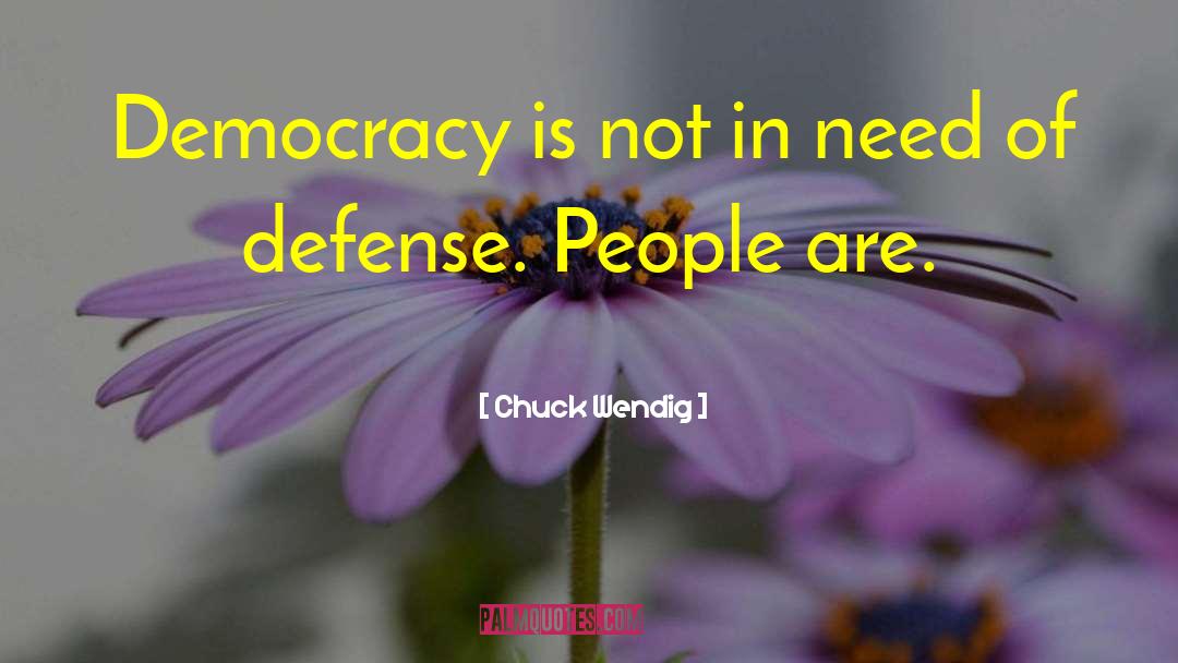 Chuck Wendig Quotes: Democracy is not in need