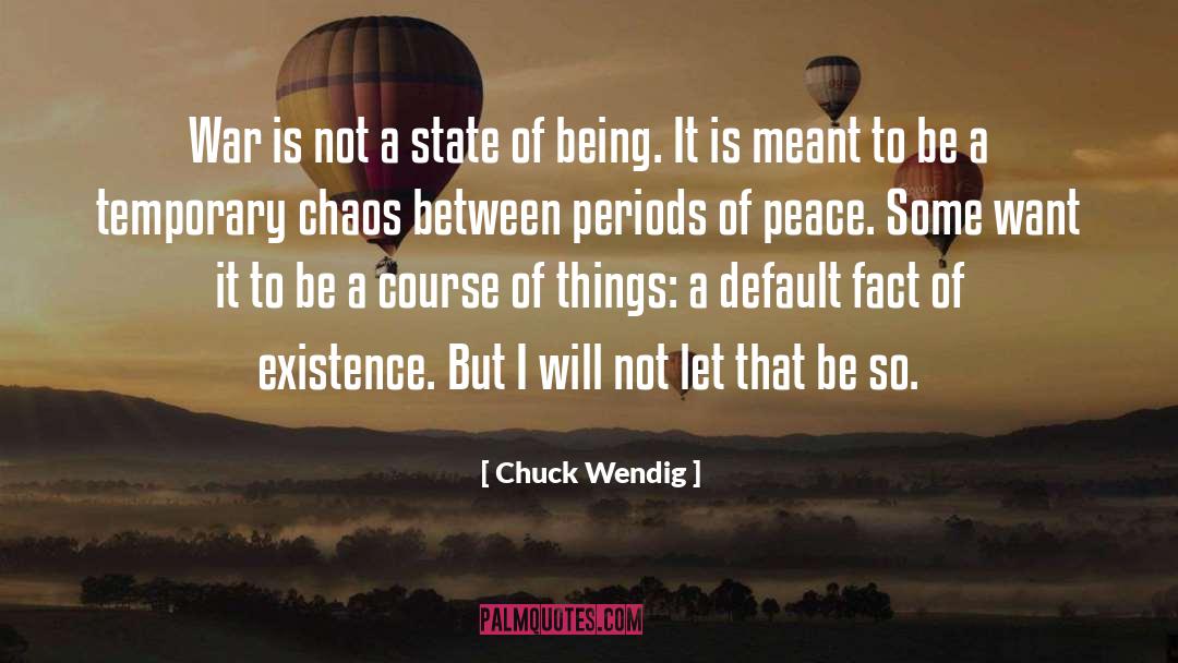 Chuck Wendig Quotes: War is not a state