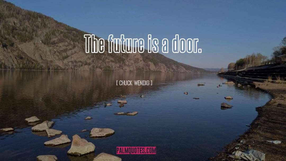 Chuck Wendig Quotes: The future is a door.