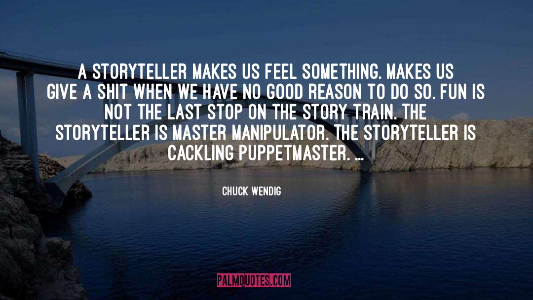 Chuck Wendig Quotes: A storyteller makes us feel