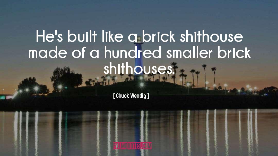 Chuck Wendig Quotes: He's built like a brick