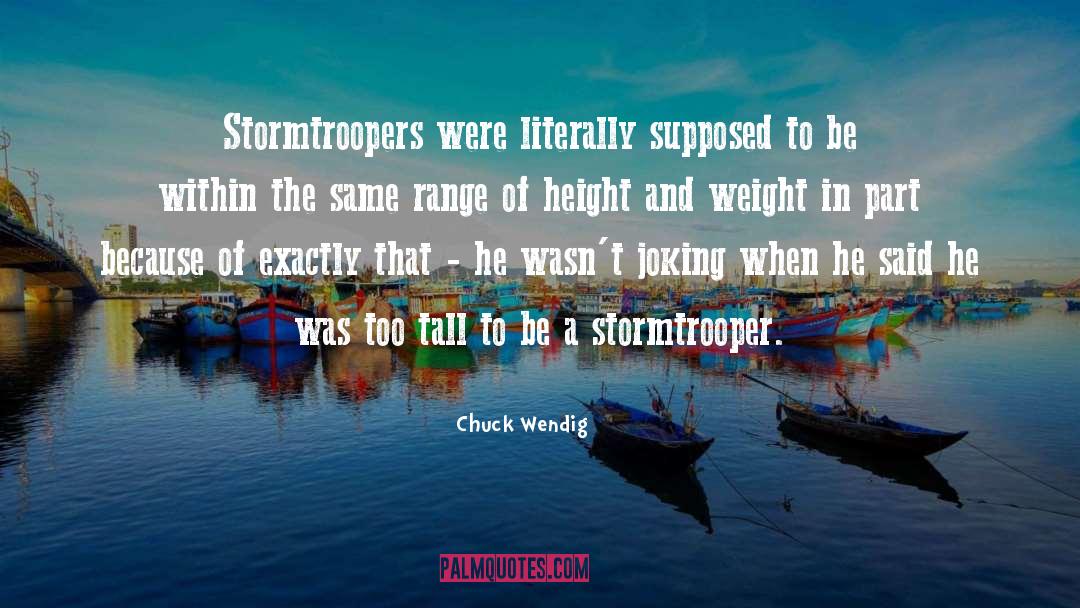 Chuck Wendig Quotes: Stormtroopers were literally supposed to