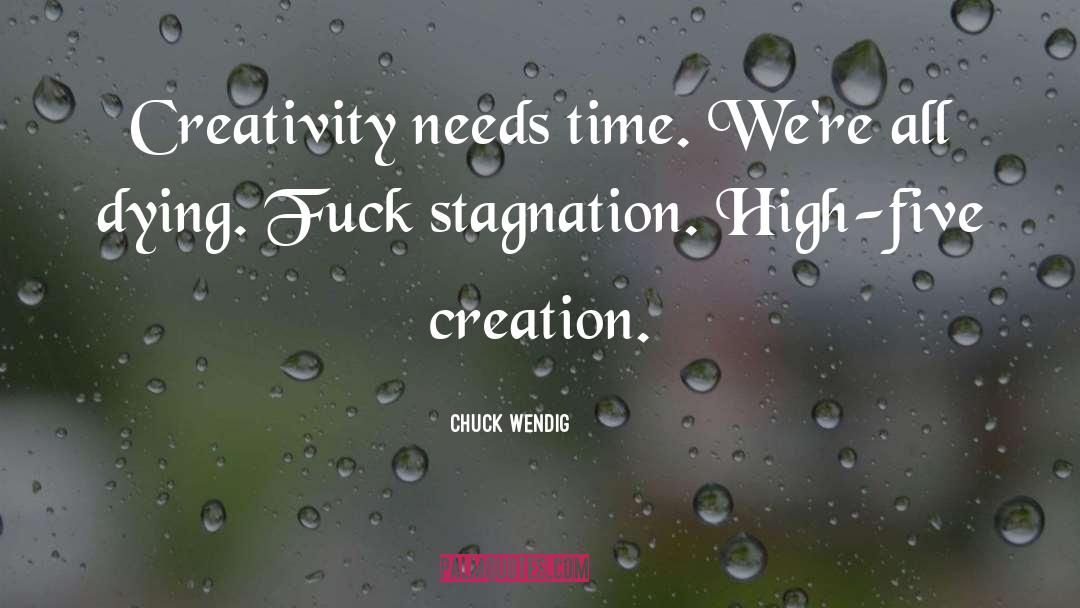 Chuck Wendig Quotes: Creativity needs time. We're all