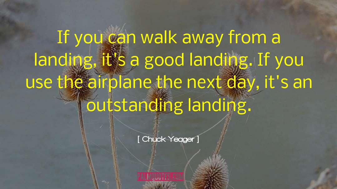 Chuck Yeager Quotes: If you can walk away