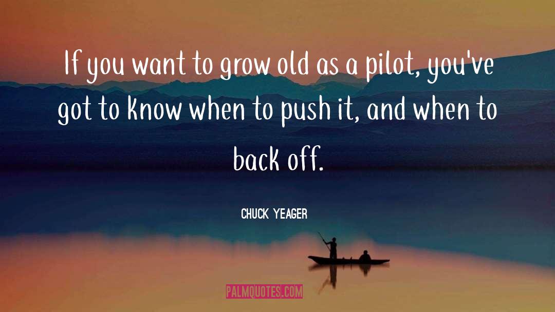 Chuck Yeager Quotes: If you want to grow