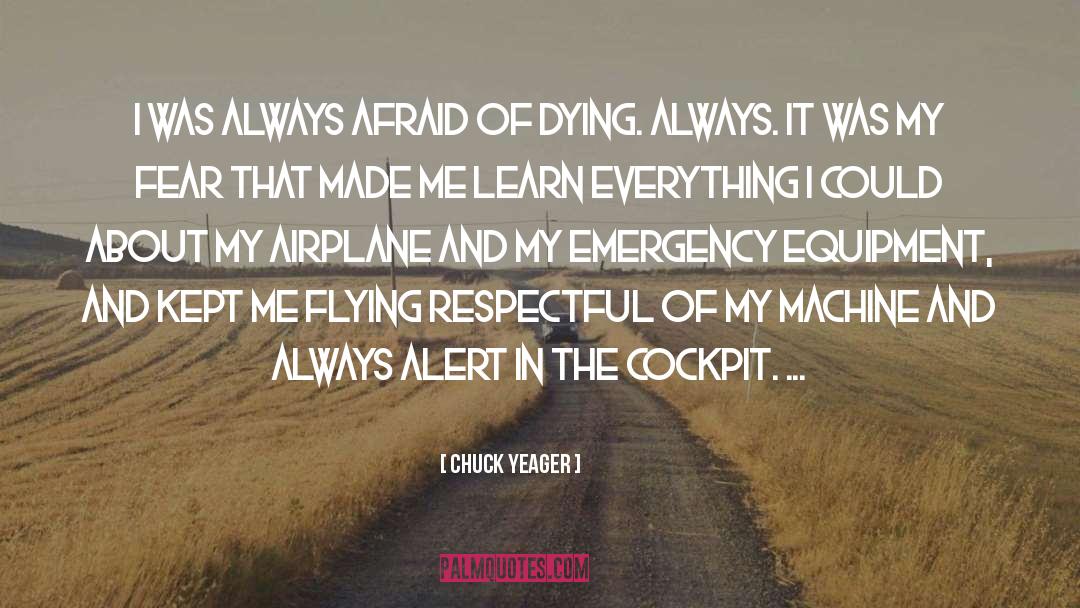 Chuck Yeager Quotes: I was always afraid of