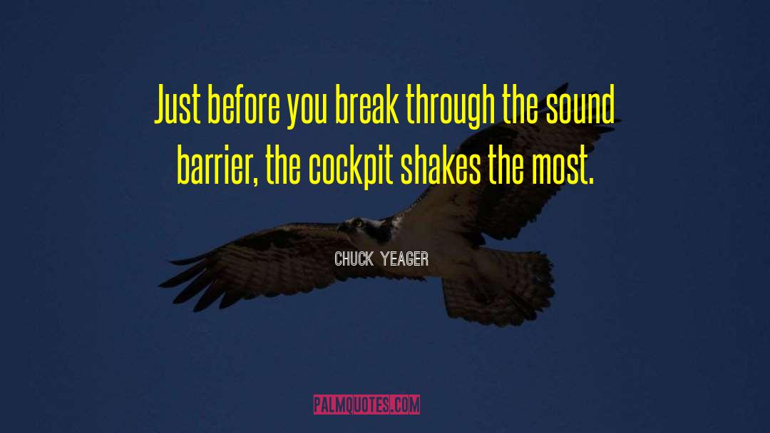 Chuck Yeager Quotes: Just before you break through