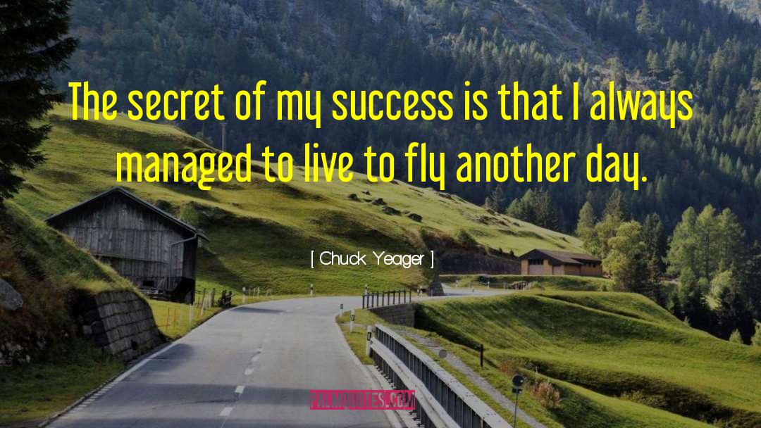 Chuck Yeager Quotes: The secret of my success