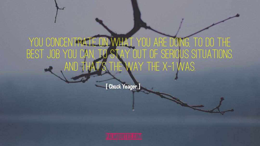 Chuck Yeager Quotes: You concentrate on what you