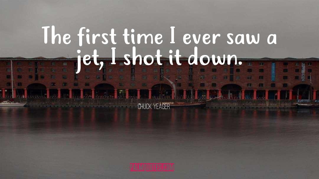 Chuck Yeager Quotes: The first time I ever