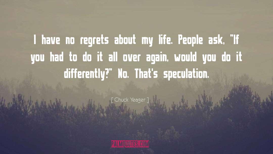 Chuck Yeager Quotes: I have no regrets about