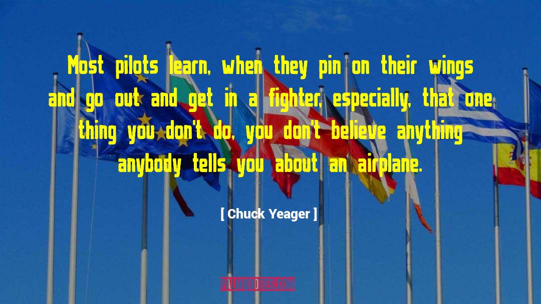Chuck Yeager Quotes: Most pilots learn, when they