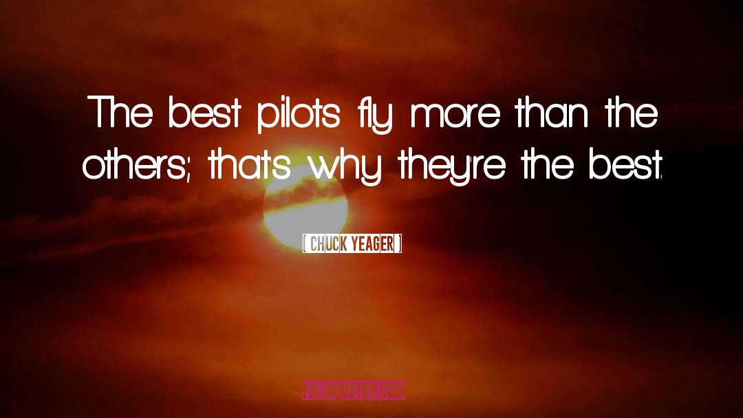 Chuck Yeager Quotes: The best pilots fly more