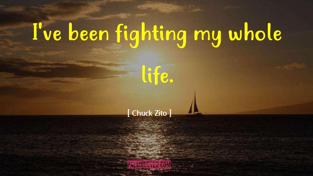 Chuck Zito Quotes: I've been fighting my whole