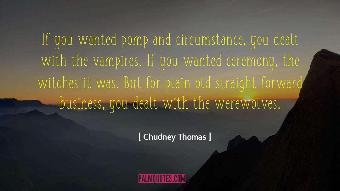 Chudney Thomas Quotes: If you wanted pomp and