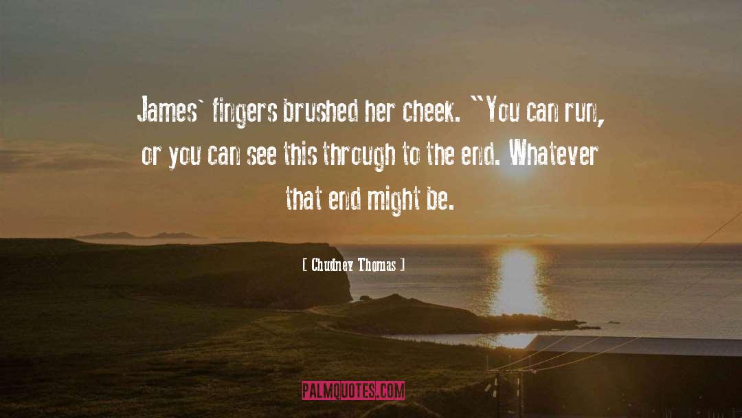 Chudney Thomas Quotes: James' fingers brushed her cheek.