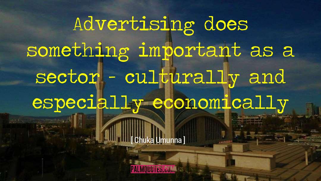 Chuka Umunna Quotes: Advertising does something important as