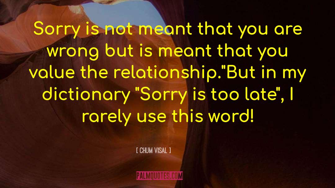 Chum Visal Quotes: Sorry is not meant that