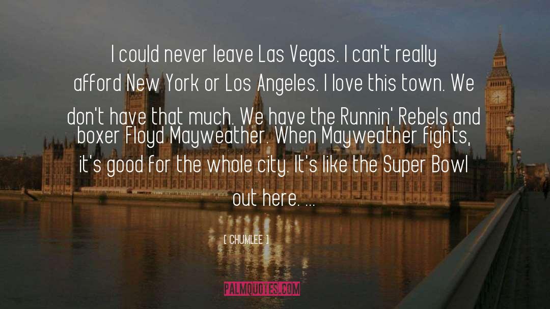 Chumlee Quotes: I could never leave Las