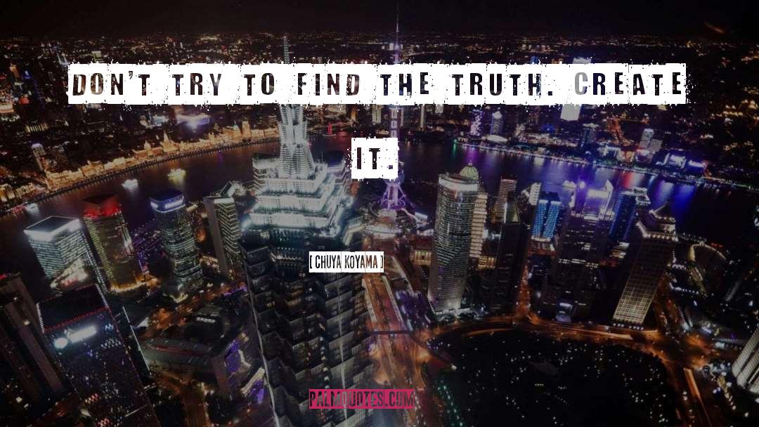 Chuya Koyama Quotes: Don't try to find the