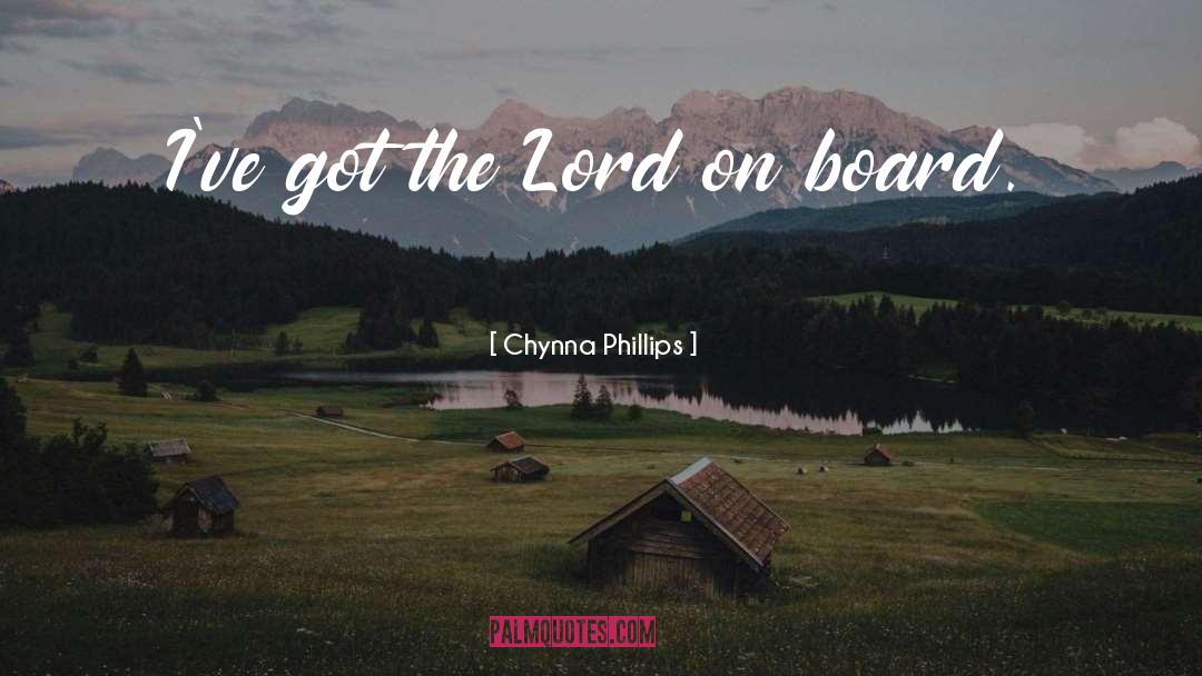 Chynna Phillips Quotes: I've got the Lord on