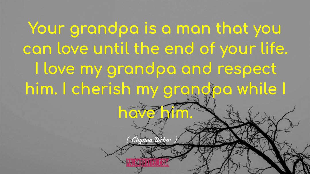 Chynna Weber Quotes: Your grandpa is a man