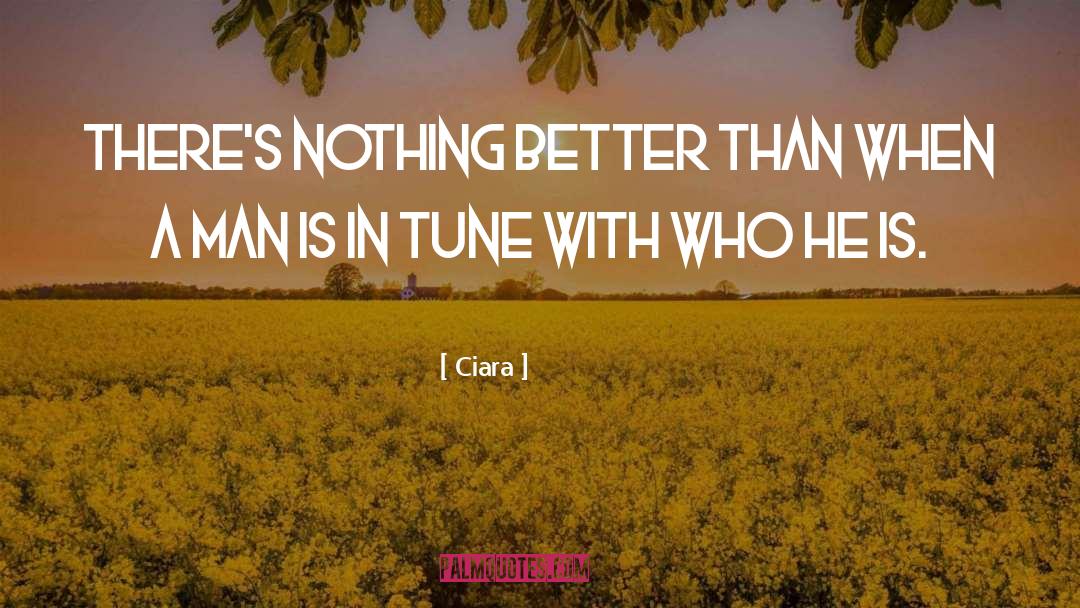 Ciara Quotes: There's nothing better than when