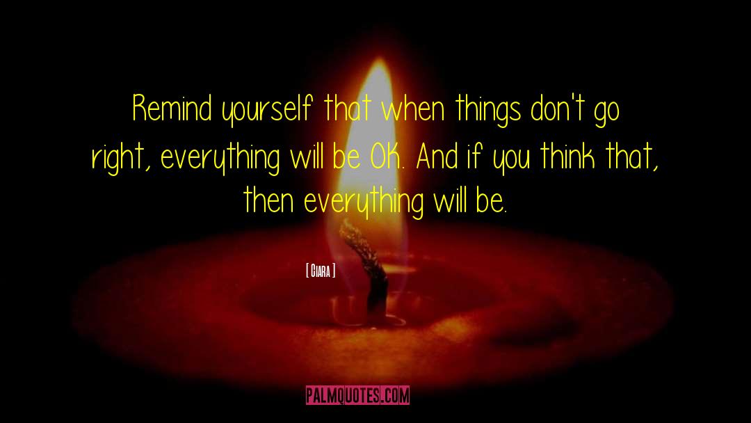 Ciara Quotes: Remind yourself that when things