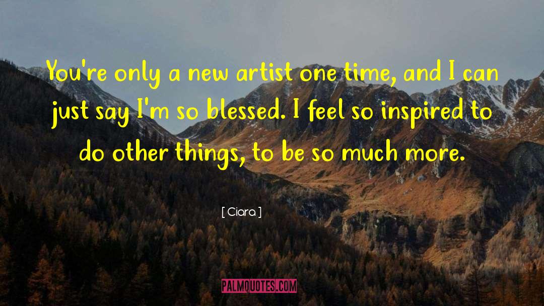 Ciara Quotes: You're only a new artist