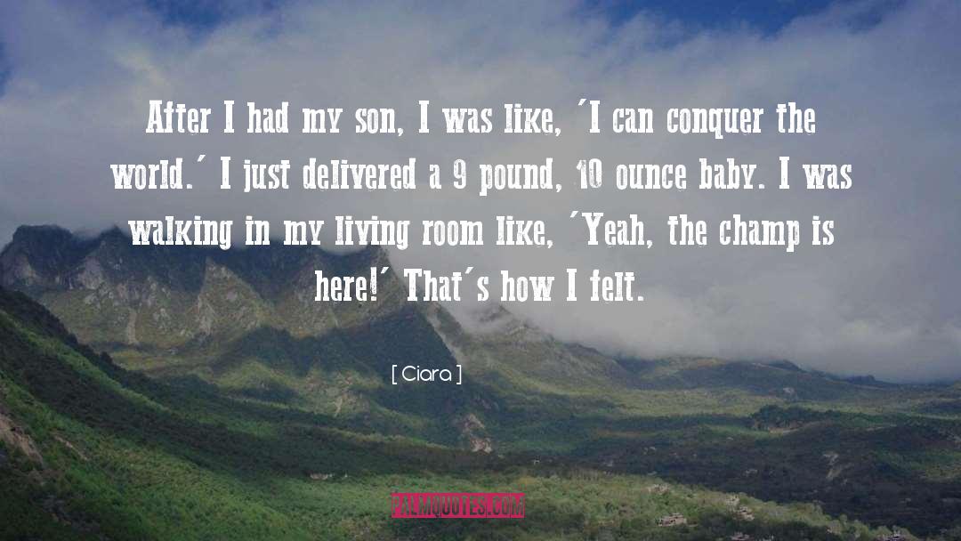Ciara Quotes: After I had my son,