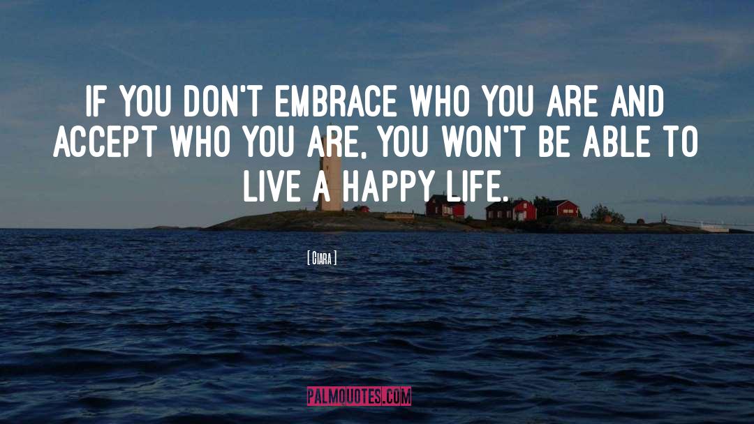 Ciara Quotes: If you don't embrace who