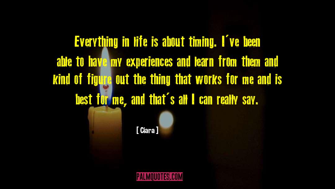 Ciara Quotes: Everything in life is about