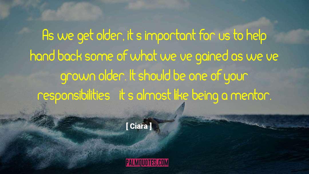 Ciara Quotes: As we get older, it's