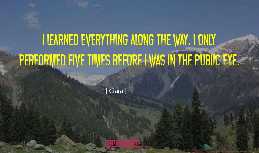 Ciara Quotes: I learned everything along the
