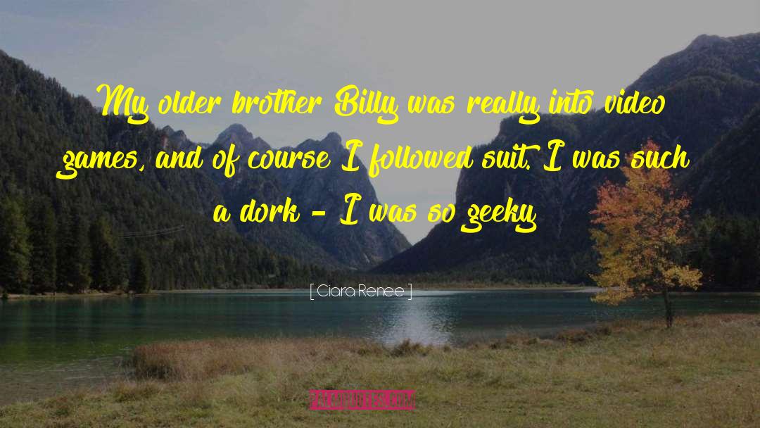 Ciara Renee Quotes: My older brother Billy was
