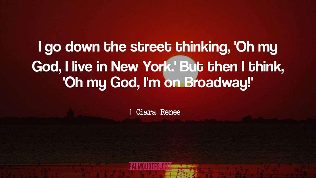 Ciara Renee Quotes: I go down the street