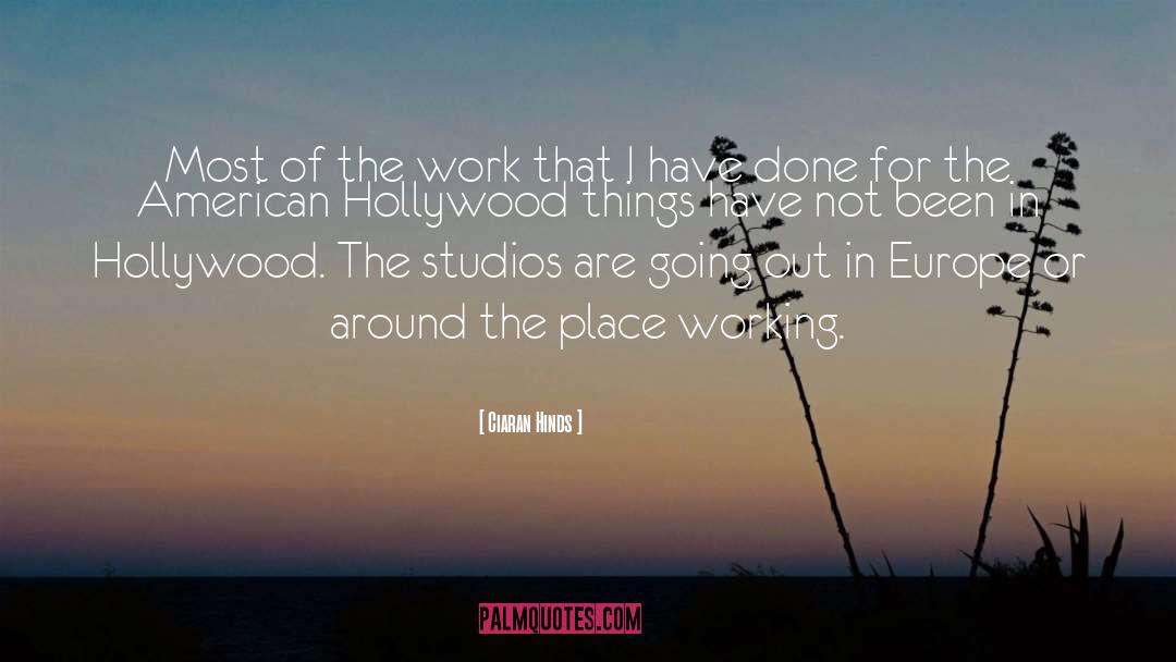 Ciaran Hinds Quotes: Most of the work that