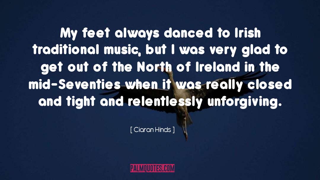 Ciaran Hinds Quotes: My feet always danced to