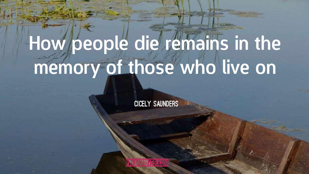 Cicely Saunders Quotes: How people die remains in