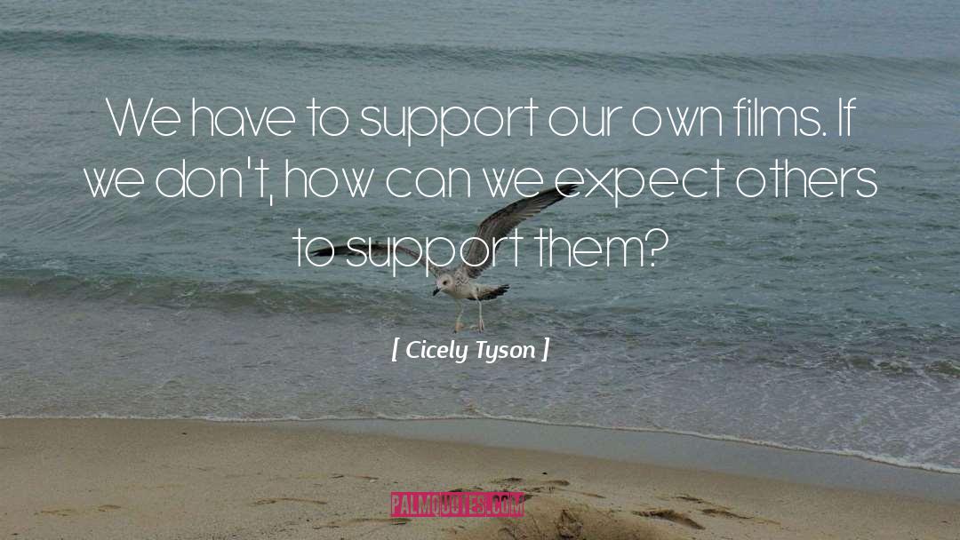 Cicely Tyson Quotes: We have to support our