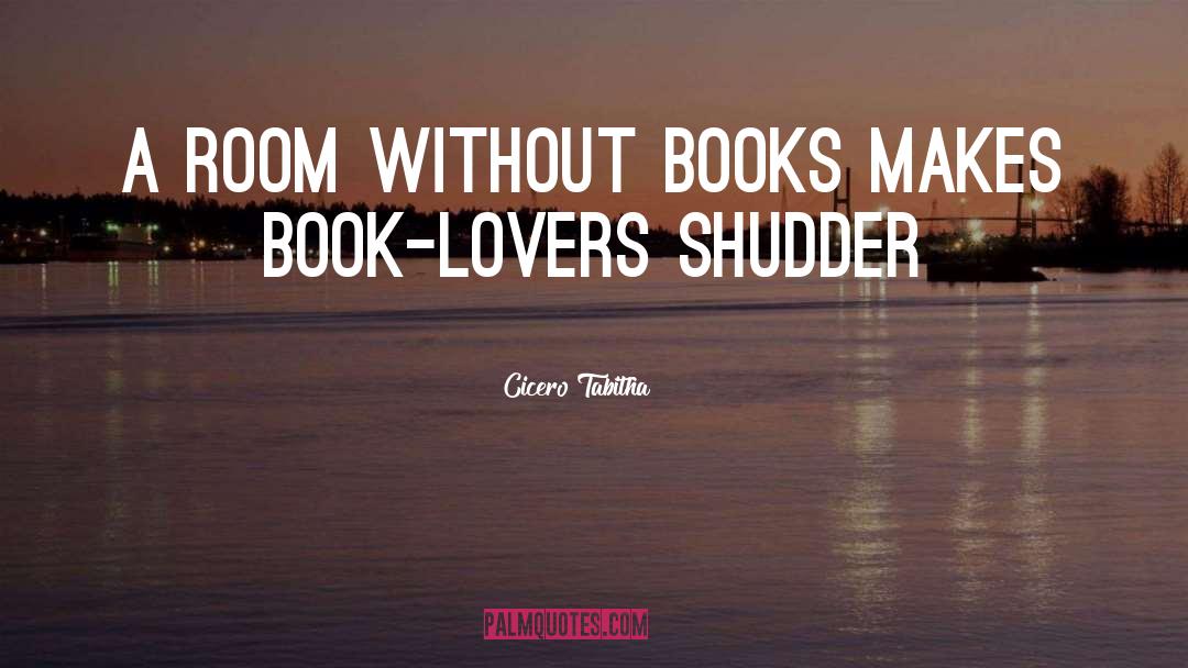Cicero Tabitha Quotes: A room without books makes