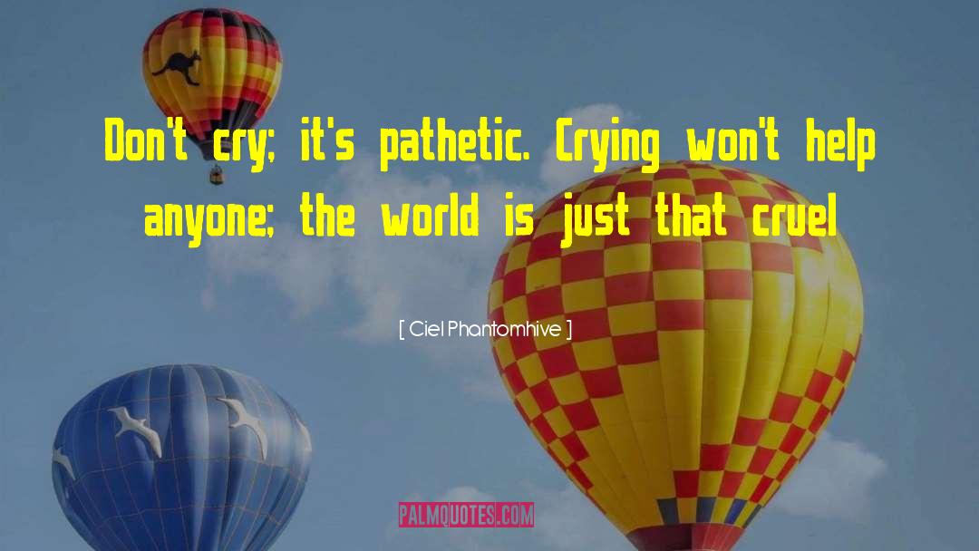 Ciel Phantomhive Quotes: Don't cry; it's pathetic. Crying