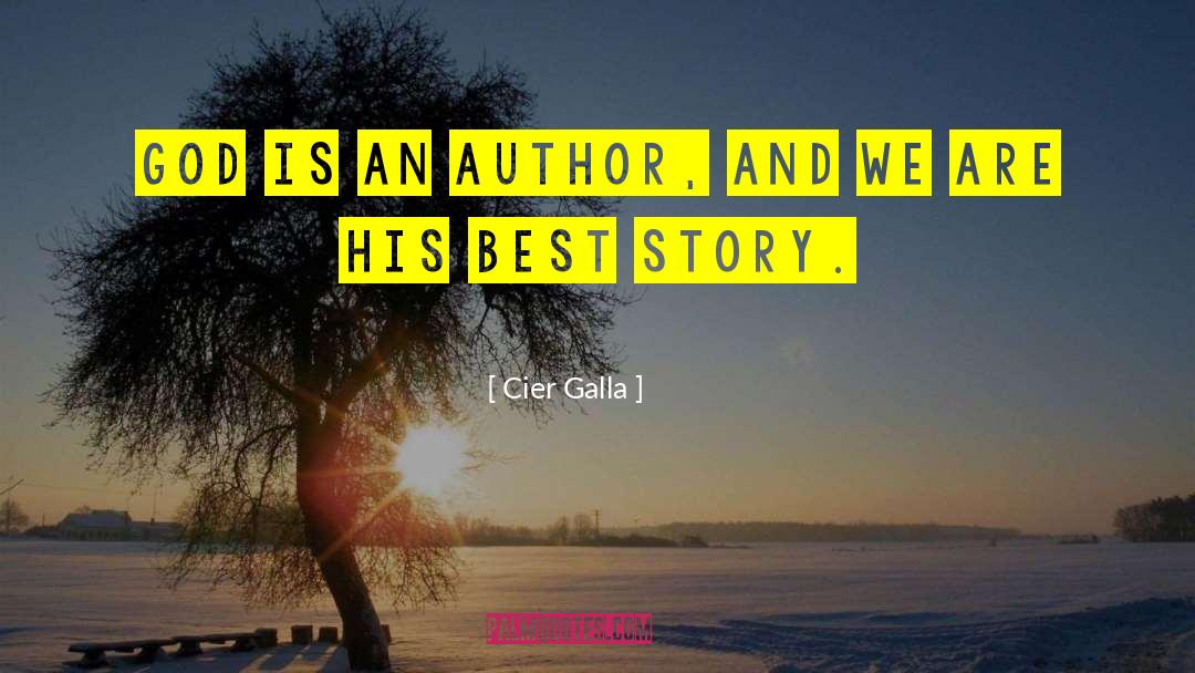 Cier Galla Quotes: God is an author, and